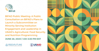 BIFAD Public Meeting: A public consultation on BIFAD's plans to propose a subcommittee on minority serving institution engagement and leadership in USAID's agricultural, Food Security, and nutrition programming. June 28, 2023