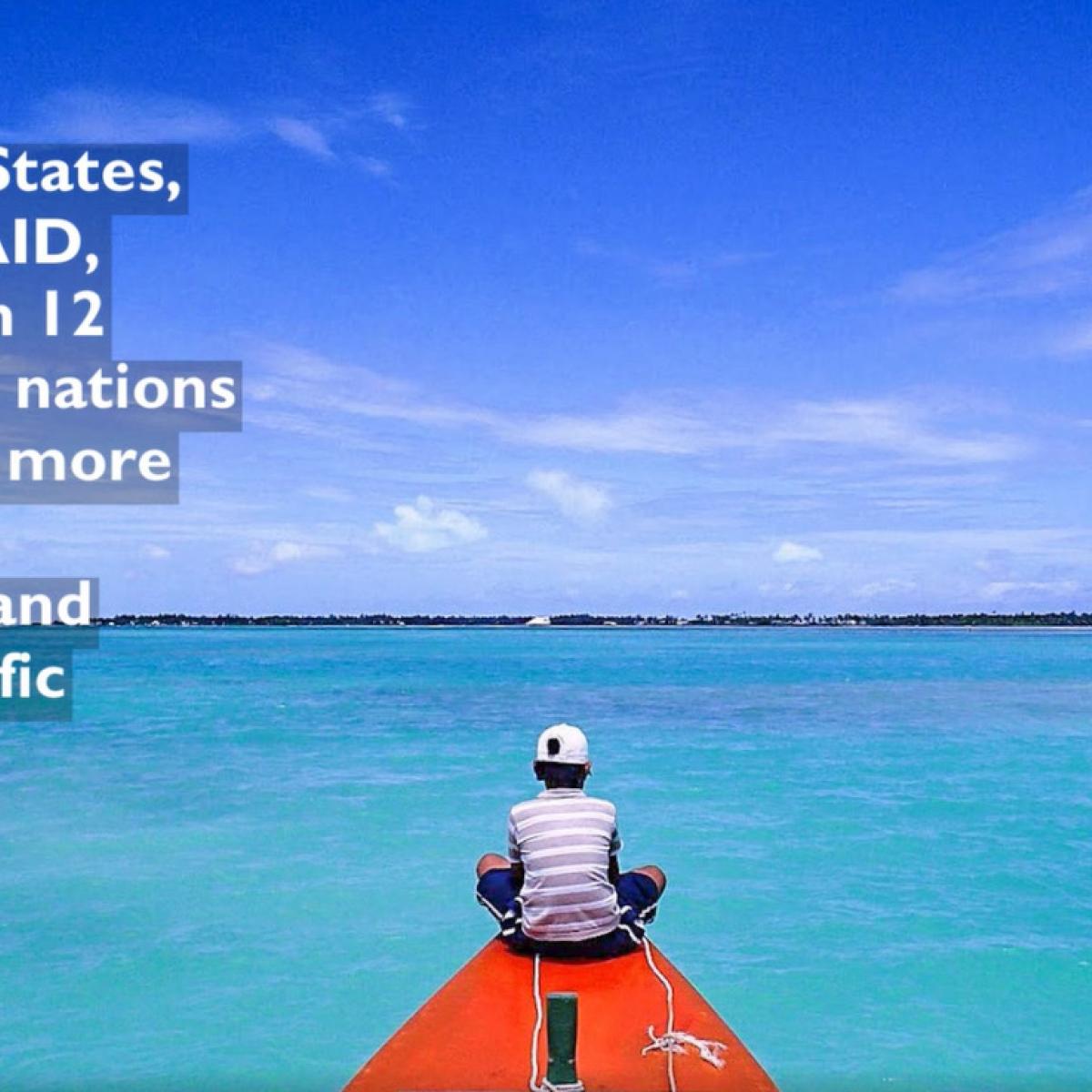USAID partners with 12 Pacific Island nations for a more prosperous and resilient Pacific region.