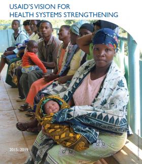 USAID’S Vision for Health Systems Strengthening (2015-2019)