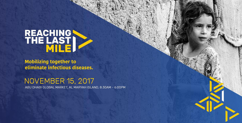 Reaching the last mile. Mobilizing together to eliminate infectious diseases. November 15, 2017. Abu Dhabi Global Market, Al Maryah Island, 8:30am - 6:00pm